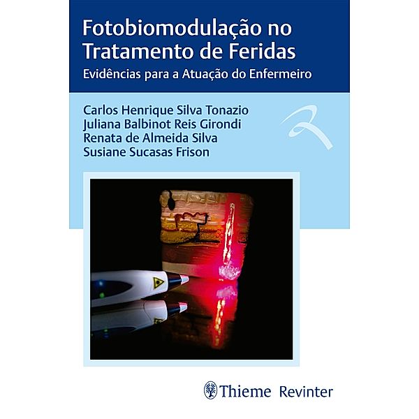 Fotobiomodulação no Tratamento de Feridas, Carlos Herique Silva Tonazio, Juliana Balbinot Reis Girondi, Renata de Almeida Silva