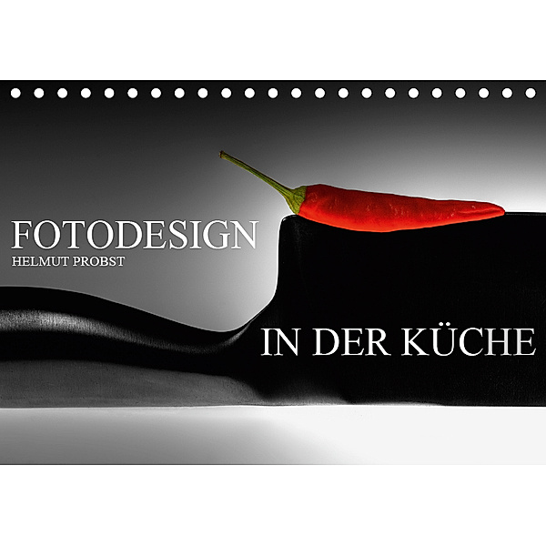 Fotodesign in der Küche / CH-Version (Tischkalender 2019 DIN A5 quer), Helmut Probst