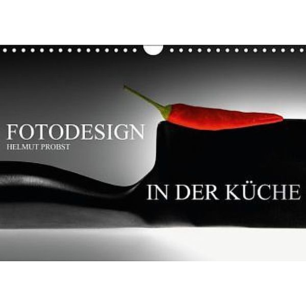 Fotodesign in der Küche / CH-Version (Wandkalender 2016 DIN A4 quer), Helmut Probst