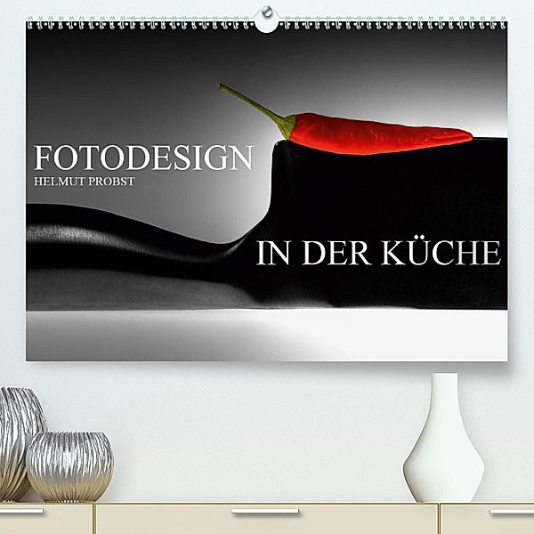 Fotodesign in der Küche / CH-Version(Premium, hochwertiger DIN A2 Wandkalender 2020, Kunstdruck in Hochglanz), Helmut Probst