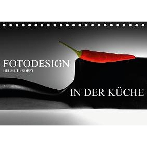 Fotodesign in der Küche (Tischkalender 2016 DIN A5 quer), Helmut Probst