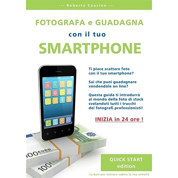 Fotografa e guadagna con il tuo smartphone - quick start edition, Roberto Caucino