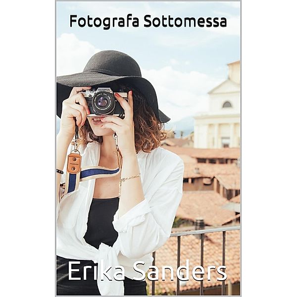 Fotografa Sottomessa (Collezione di dominazione erotica, #2) / Collezione di dominazione erotica, Erika Sanders