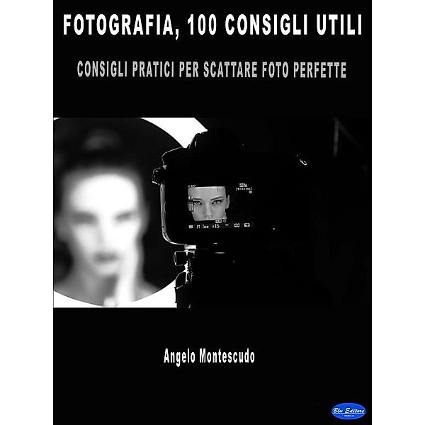 Fotografia, 100 consigli utili, Angelo Montescudo