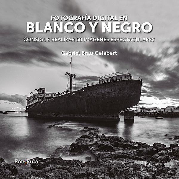 Fotografía digital en blanco y negro / FotoRuta Bd.26, Gabriel Brau Gelabert