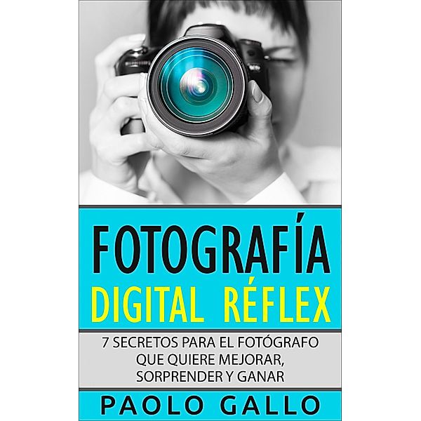 Fotografía Digital Réflex, Paolo Gallo