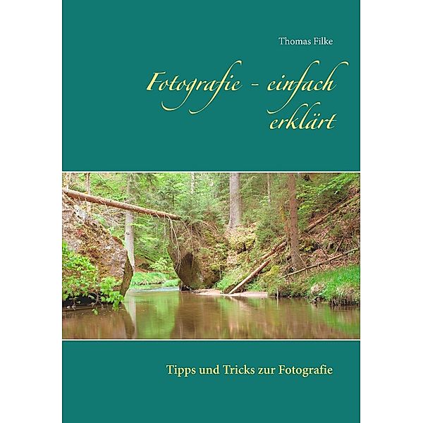 Fotografie - einfach erklärt, Thomas Filke