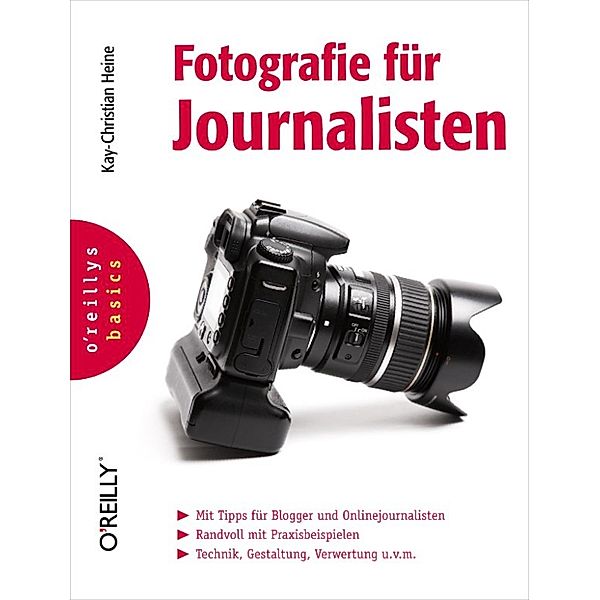 Fotografie für Journalisten (O'Reillys Basics), Kay-Christian Heine
