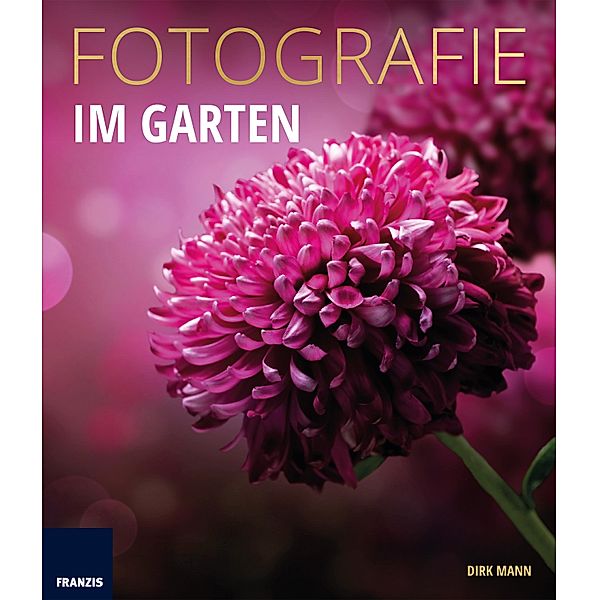 Fotografie Im Garten / Fotografie Ratgeber, Dirk Mann