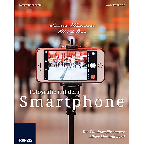 Fotografie mit dem Smartphone / Fotografie al dente, Simone Naumann, Ulrich Dorn