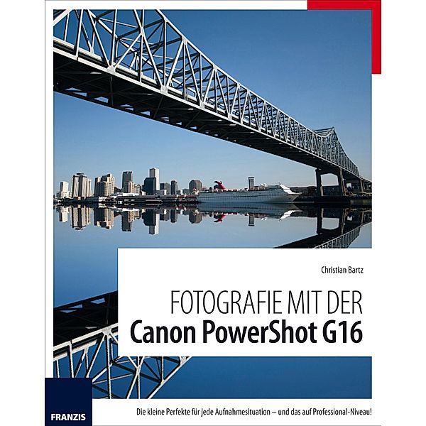 Fotografie mit der Canon PowerShot G16 / Fotografie mit ..., Christian Bartz