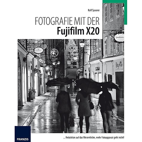 Fotografie mit der FujiFilm X20 / Fotografie mit ..., Ralf Spoerer