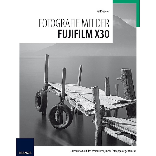 Fotografie mit der Fujifilm X30 / Fotografie mit ..., Ralf Spoerer