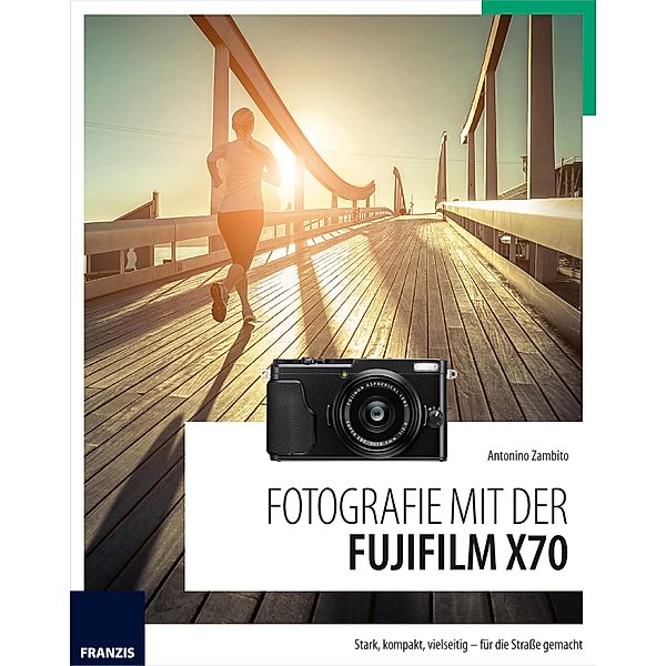 Fotografie mit der Fujifilm X70 / Fotografie mit ..., Antonino Zambito