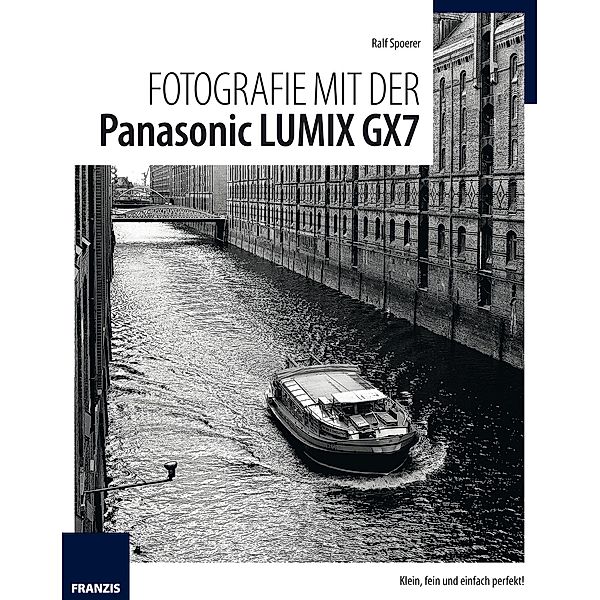 Fotografie mit der Panasonic Lumix GX7 / Fotografie mit ..., Ralf Spoerer