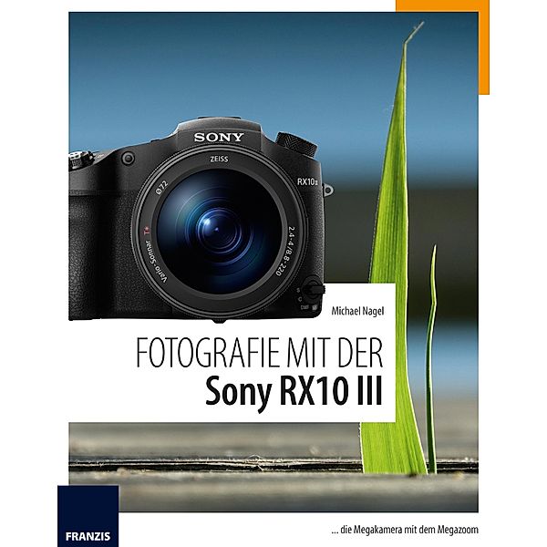 Fotografie mit der Sony RX10 III / Fotografie mit ..., Michael Nagel