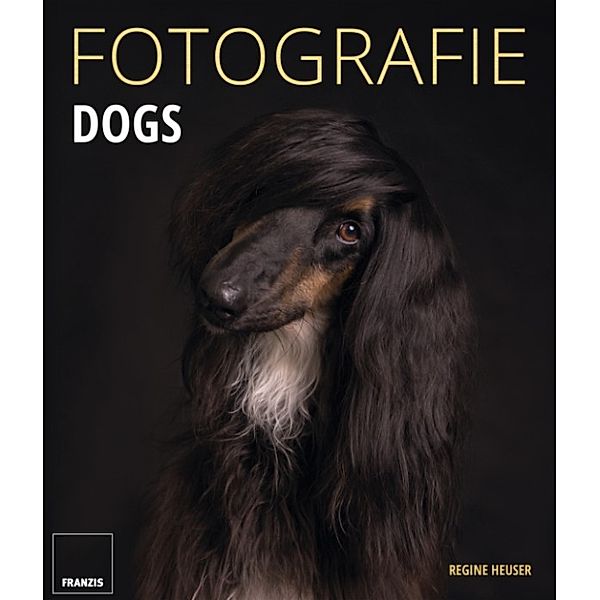 Fotografie Ratgeber: Fotografie Dogs, Regine Heuser