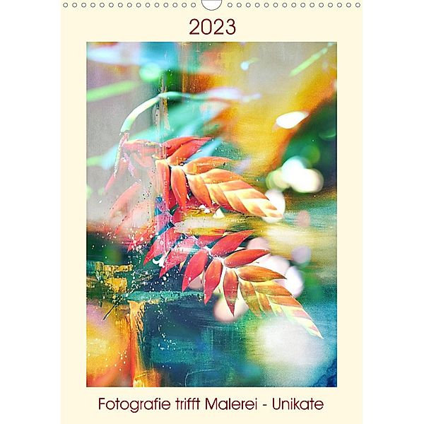 Fotografie trifft Malerei - Unikate (Wandkalender 2023 DIN A3 hoch), Antje Trenka