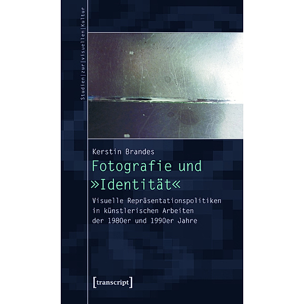Fotografie und »Identität« / Studien zur visuellen Kultur Bd.15, Kerstin Brandes