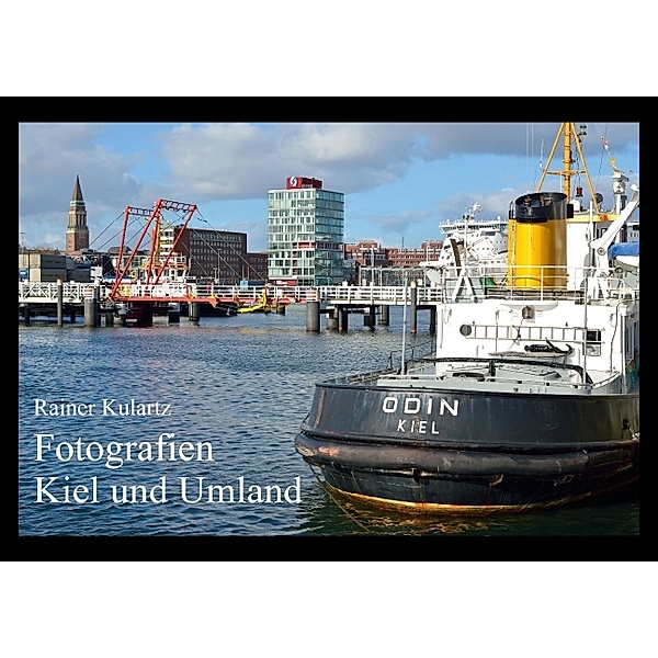 Fotografien Kiel und Umland (Posterbuch DIN A4 quer), Rainer Kulartz