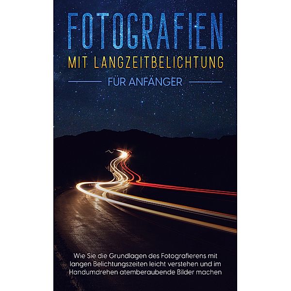Fotografien mit Langzeitbelichtung für Anfänger, Matthias Busch