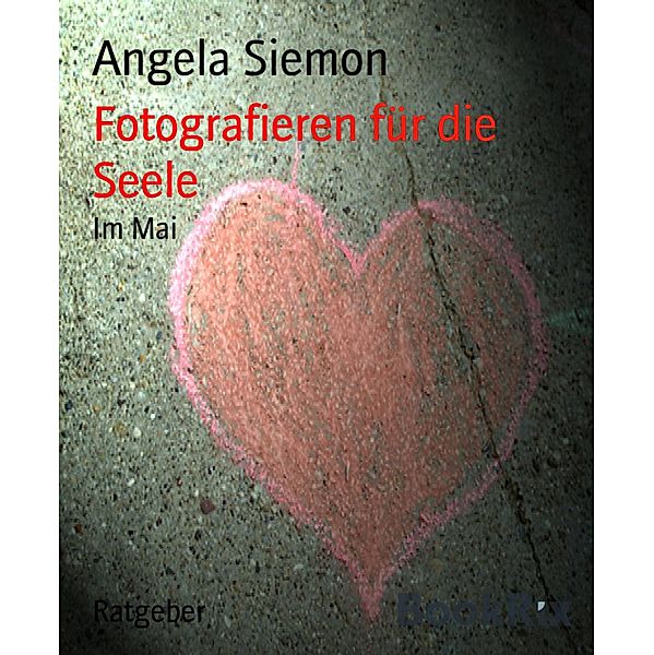 Fotografieren für die Seele, Angela Siemon