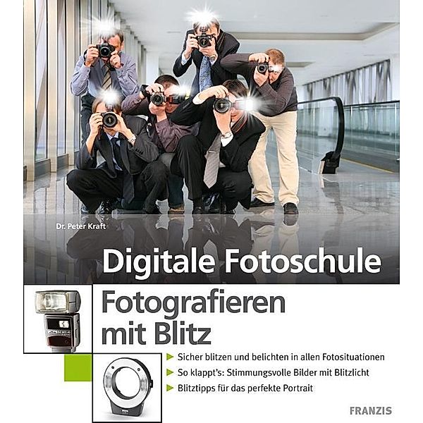 Fotografieren mit Blitz / Digitale Fotoschule, Peter Kraft