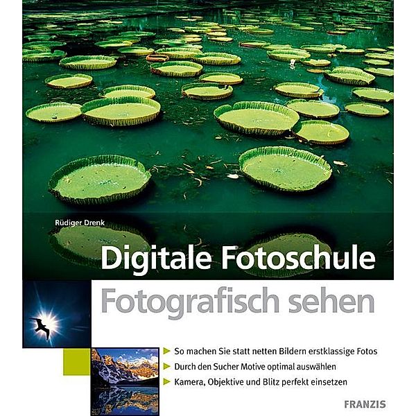 Fotografisch sehen / Digitale Fotoschule, Rüdiger Drenk