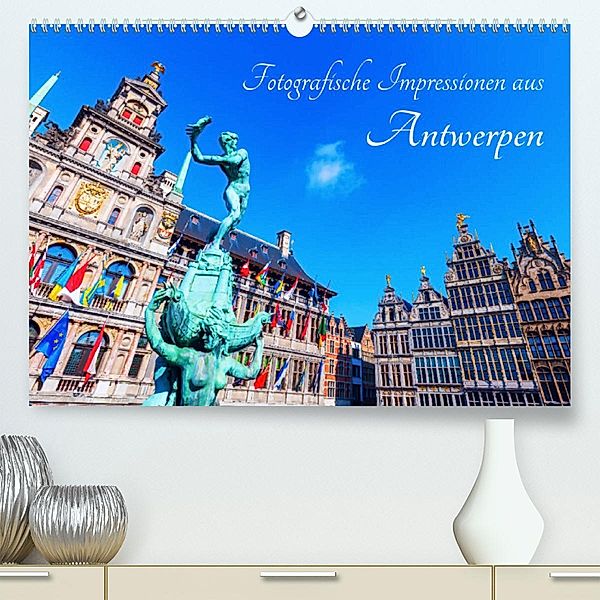 Fotografische Impressionen aus Antwerpen (Premium, hochwertiger DIN A2 Wandkalender 2023, Kunstdruck in Hochglanz), Christian Müller