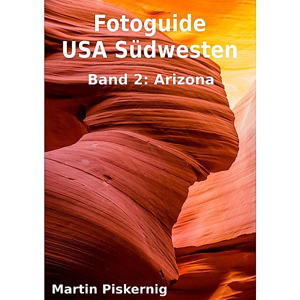 Fotoguide USA Südwesten - Band 2: Arizona, Martin Piskernig