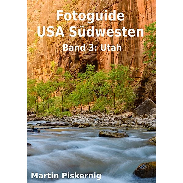 Fotoguide USA Südwesten - Band 3: Utah, Martin Piskernig