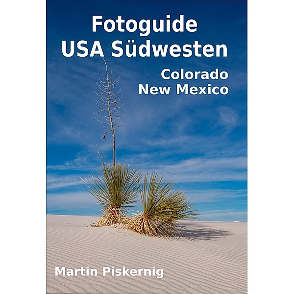 Fotoguide USA Südwesten - Band 4: Colorado und New Mexico, Martin Piskernig