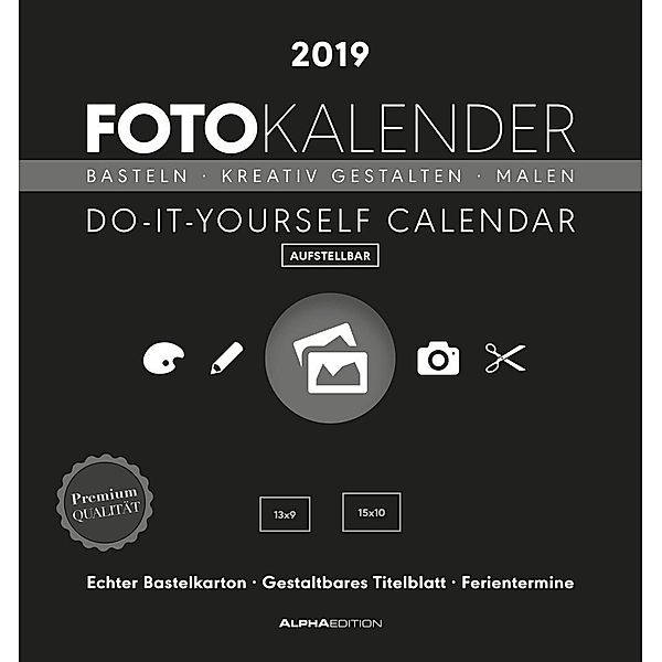 Fotokalender schwarz / Do it yourself calendar - aufstellbar 2019, ALPHA EDITION