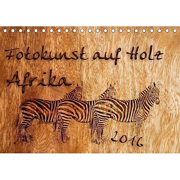 Fotokunst auf Holz - Afrika (Tischkalender 2017 DIN A5 quer), ElliGraphiX