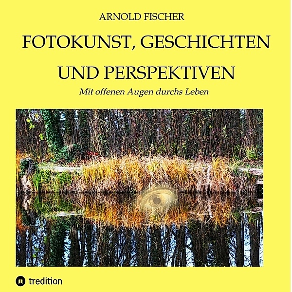 Fotokunst, Geschichten und Perspektiven, Arnold Fischer