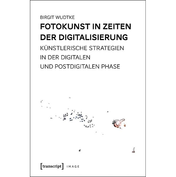 Fotokunst in Zeiten der Digitalisierung / Image Bd.86, Birgit Wudtke