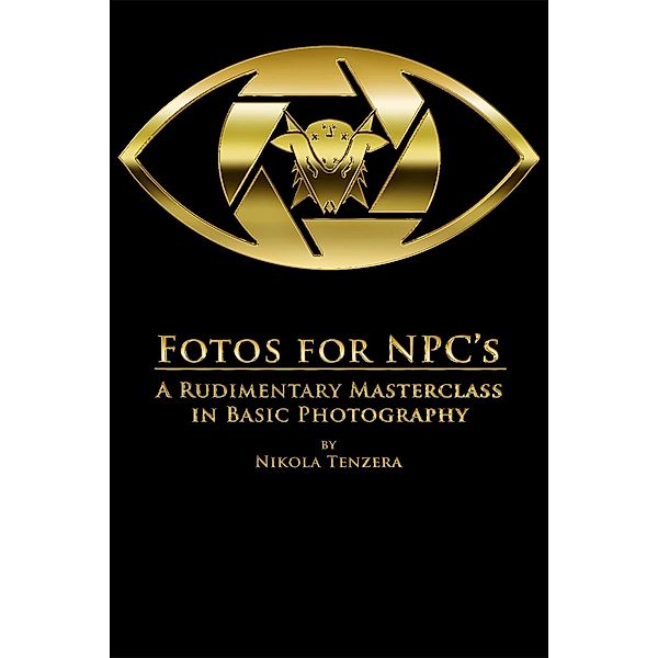 Fotos for NPC's: A Rudimentary Masterclass in Basic Photography, Nikola Tenzera