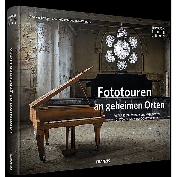 Fototouren an geheimen Orten, Andreas Böttcher, Charlie Dombrow, Thilo Webers