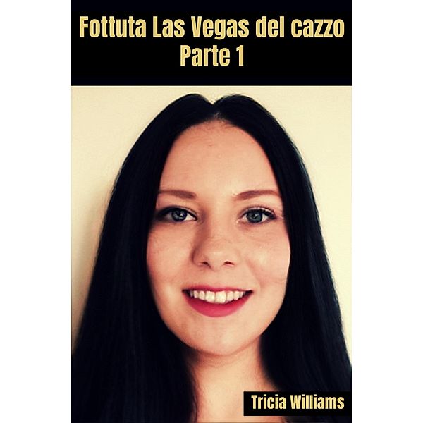 Fottuta Las Vegas del cazzo / Fottuta Las Vegas del cazzo Bd.1, Tricia Williams