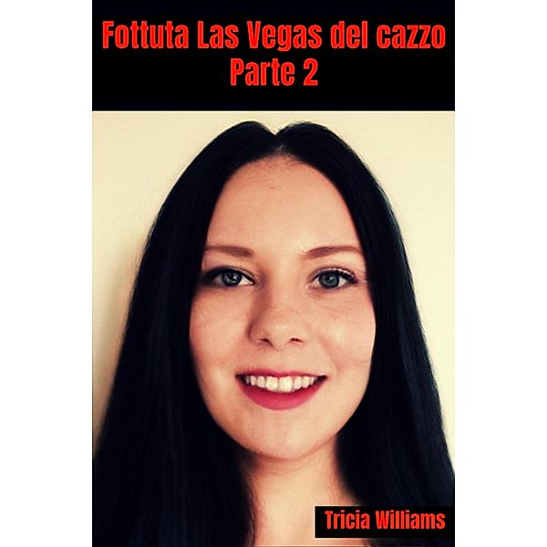 Fottuta Las Vegas del cazzo / Fottuta Las Vegas del cazzo Bd.2, Tricia Williams