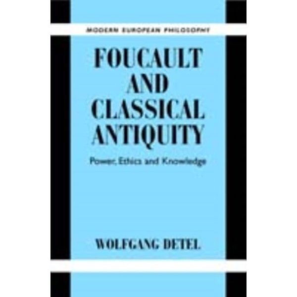 Foucault and Classical Antiquity, Wolfgang Detel