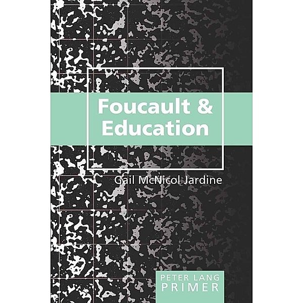 Foucault and Education Primer, Gail McNicol Jardine