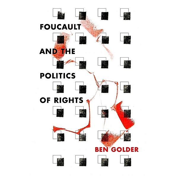 Foucault and the Politics of Rights, Ben Golder