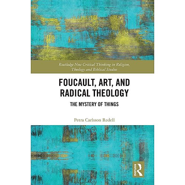 Foucault, Art, and Radical Theology, Petra Carlsson Redell