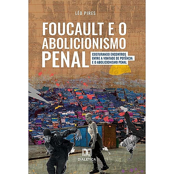 Foucault e o Abolicionismo Penal, Léo Pires