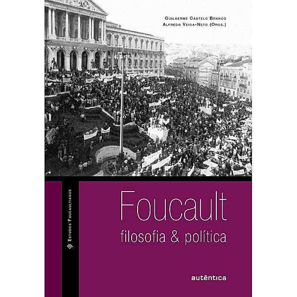 Foucault: filosofia & política, Alfredo Veiga-Neto, Guilherme Castelo Branco