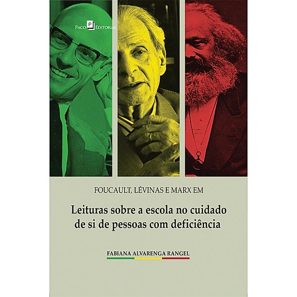 Foucault, Lévinas e Marx em leituras sobre a escola no cuidado de si de pessoas com deficiência, Fabiana Alvarenga Rangel