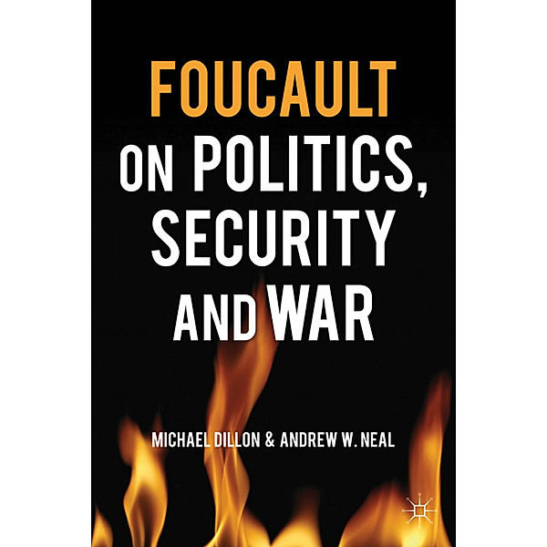 Foucault on Politics, Security and War, Michael Dillon, Andrew W. Neal