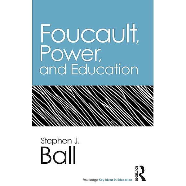 Foucault, Power, and Education, Stephen J. Ball