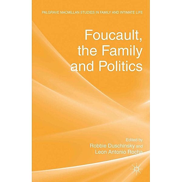 Foucault, the Family and Politics / Palgrave Macmillan Studies in Family and Intimate Life